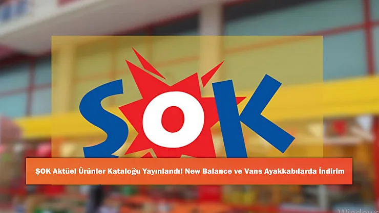ŞOK 15 Ekim 2025 Aktüel Ürünler Kataloğu Yayınlandı! New Balance ve Vans Ayakkabılarda Büyük İndirim