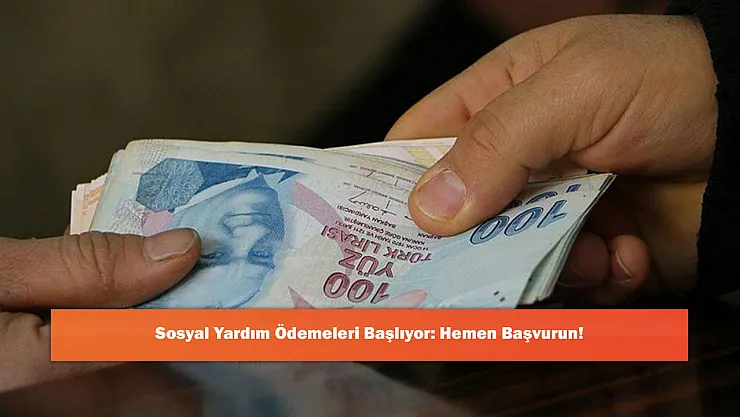 Sosyal Yardım Ödemeleri Başlıyor: Hemen Başvurun!