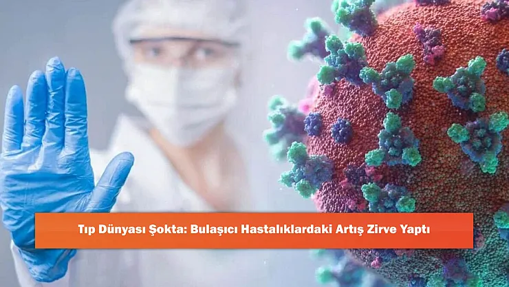 Tıp Dünyası Şokta: Bulaşıcı Hastalıklardaki Artış Zirve Yaptı