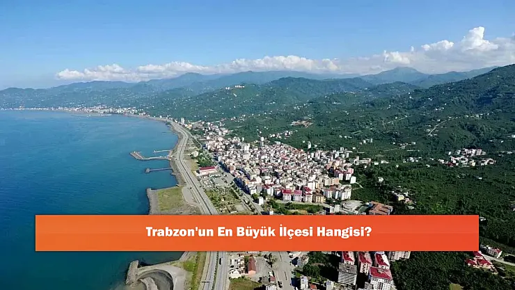 Trabzon'un En Büyük İlçesi Hangisi?