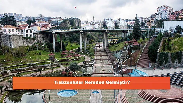 Trabzonlular Nereden Gelmiştir?