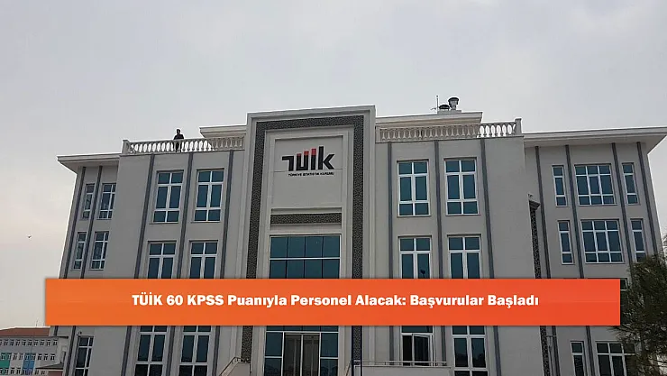 TÜİK 60 KPSS Puanıyla Personel Alacak: Başvurular Başladı