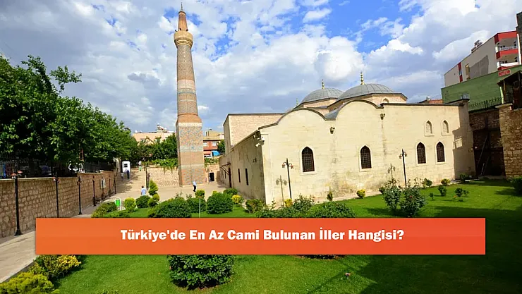 Türkiye'de En Az Cami Bulunan İller Hangisi?