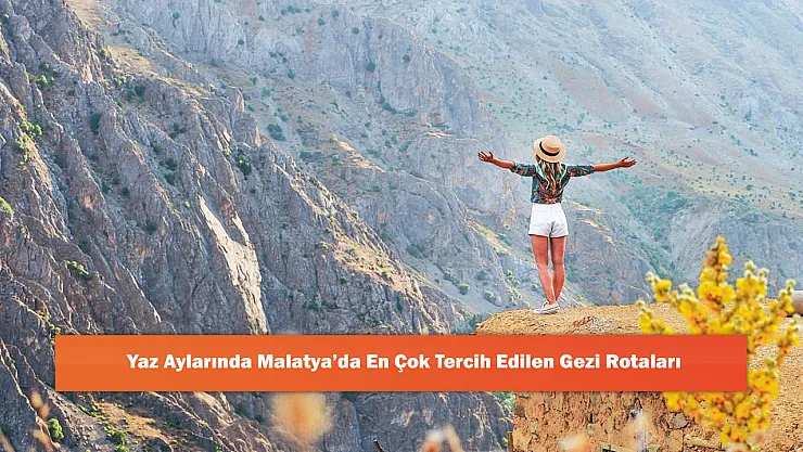 Yaz Aylarında Malatya'da En Çok Tercih Edilen Gezi Rotaları
