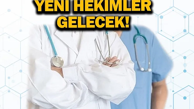 Yeni hekimler gelecek!