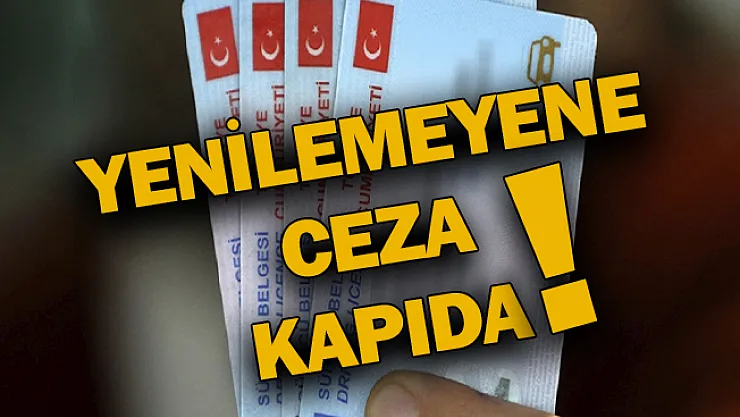 Yenilemeyene ceza kapıda!