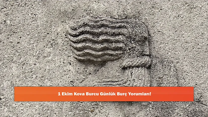 1 Ekim Kova Burcu Günlük Burç Yorumları!