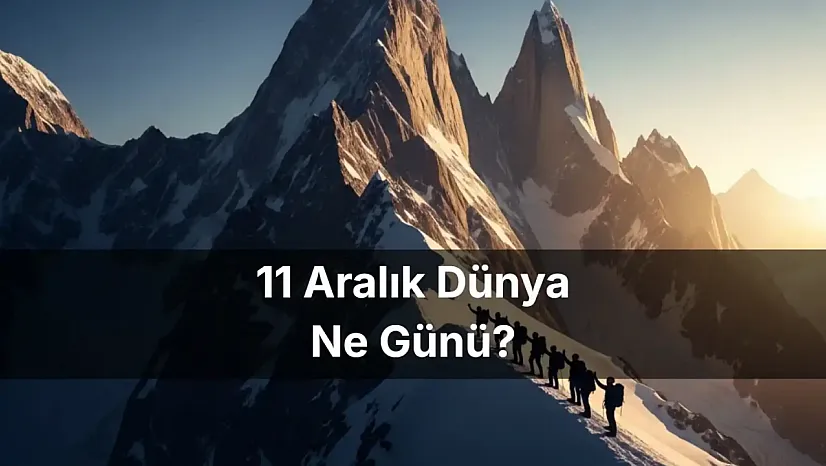 11 Aralık Hangi Gün? İşte 11 Aralık'ın Anlamı, Önemi ve Tarihte Yaşanan Olaylar