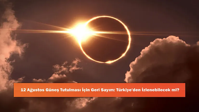 12 Ağustos Güneş Tutulması İçin Geri Sayım: Türkiye'den İzlenebilecek mi?