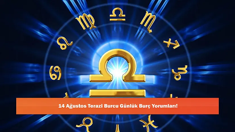 14 Ağustos Terazi Burcu Günlük Burç Yorumları!