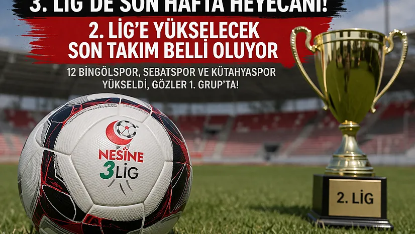 3. Lig'de Son Hafta Heyecanı! 2. Lig'e Yükselen Son Takım Belli Oluyor