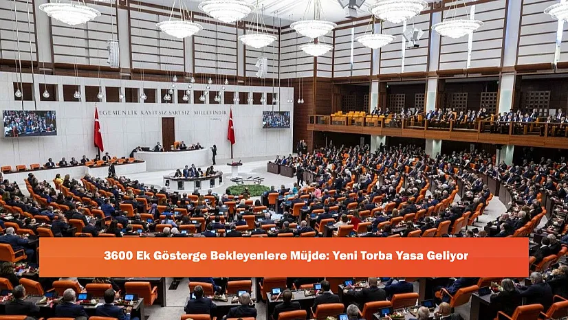 3600 Ek Gösterge Bekleyenlere Müjde: Yeni Torba Yasa Geliyor