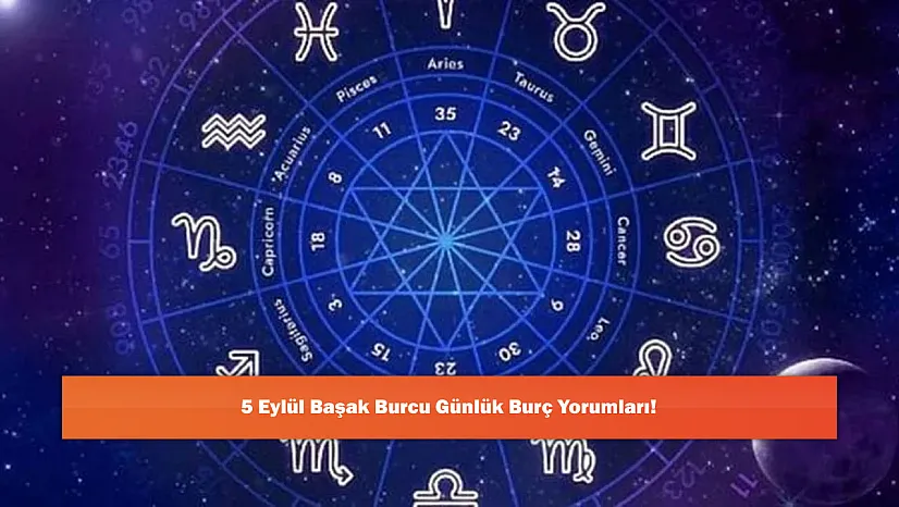 5 Eylül Başak Burcu Günlük Burç Yorumları!