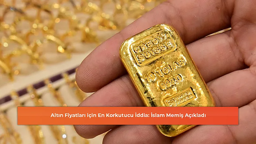 Altın Fiyatları için En Korkutucu İddia: İslam Memiş Açıkladı