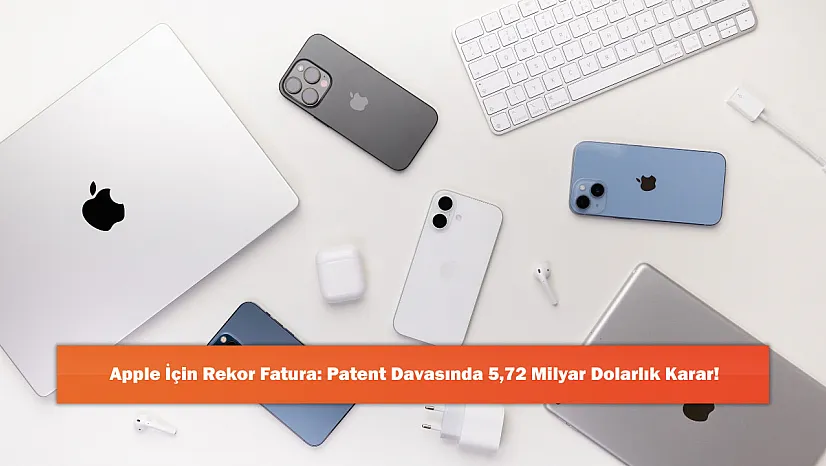 Apple İçin Rekor Fatura: Patent Davasında 5,72 Milyar Dolarlık Karar!