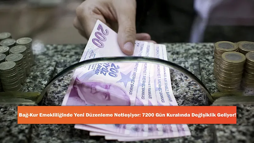 Bağ-Kur Emekliliğinde Yeni Düzenleme Netleşiyor: 7200 Gün Kuralında Değişiklik Geliyor!