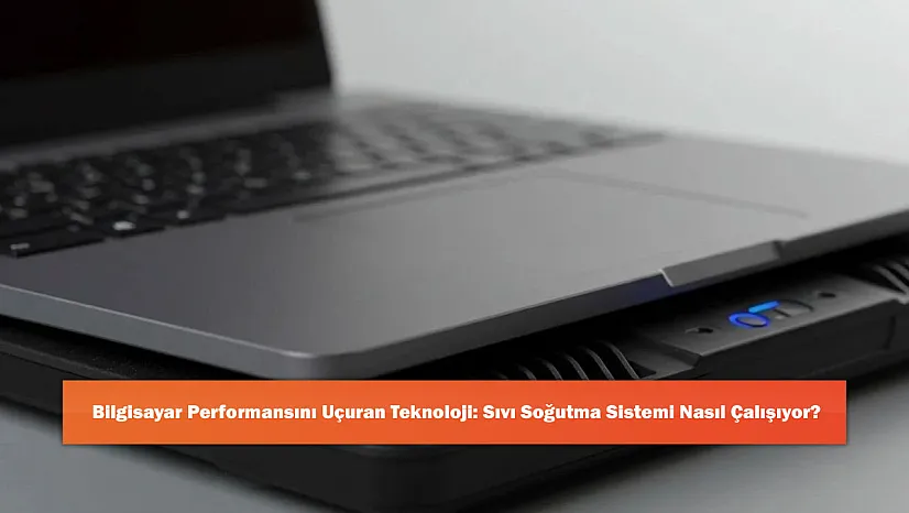 Bilgisayar Performansını Uçuran Teknoloji: Sıvı Soğutma Sistemi Nasıl Çalışıyor?