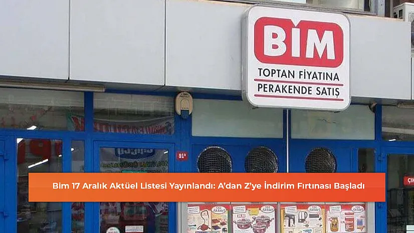 Bim 17 Aralık Aktüel Listesi Yayınlandı: A'dan Z'ye İndirim Fırtınası Başladı