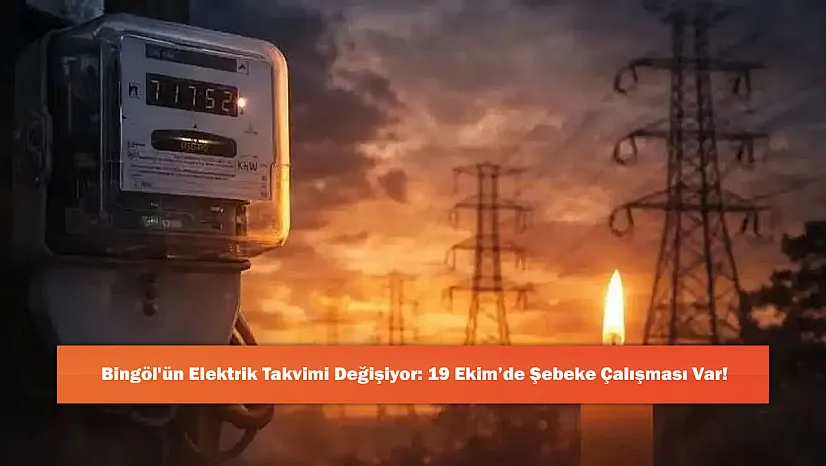 Bingöl'ün Elektrik Takvimi Değişiyor: 19 Ekim'de Şebeke Çalışması Var!