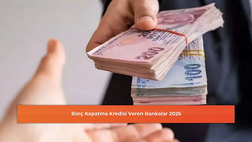 Borç Kapatma Kredisi Veren Bankalar 2026