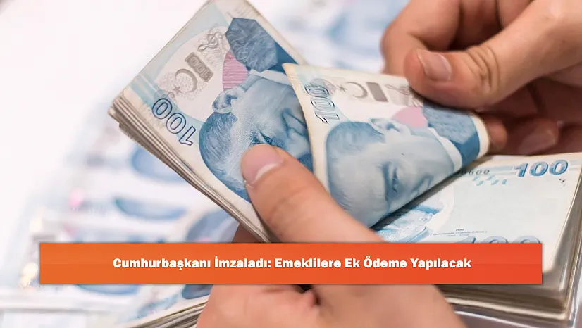 Cumhurbaşkanı İmzaladı: Emeklilere Ek Ödeme Yapılacak