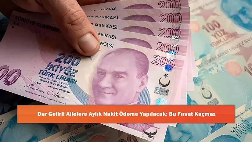 Dar Gelirli Ailelere Aylık Nakit Ödeme Yapılacak: Bu Fırsat Kaçmaz