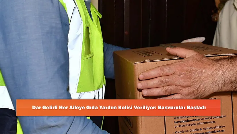 Dar Gelirli Her Aileye Gıda Yardım Kolisi Veriliyor: Başvurular Başladı