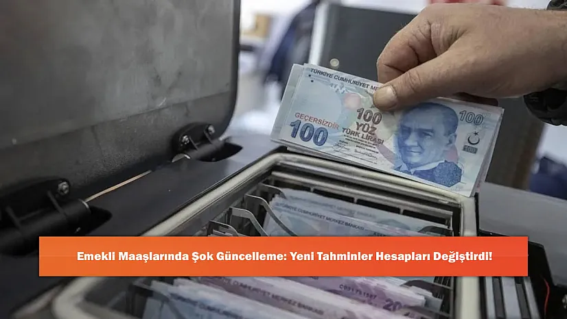Emekli Maaşlarında Şok Güncelleme: Yeni Tahminler Hesapları Değiştirdi!
