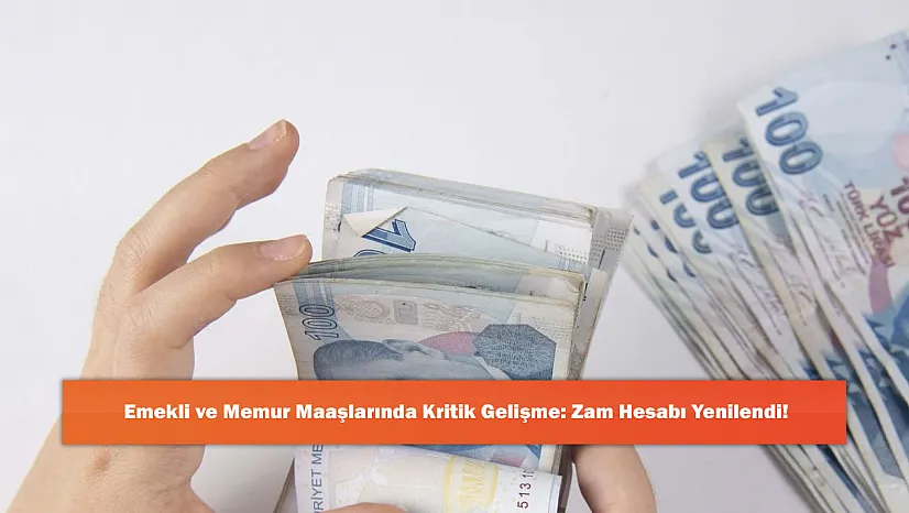 Emekli ve Memur Maaşlarında Kritik Gelişme: Zam Hesabı Yenilendi!