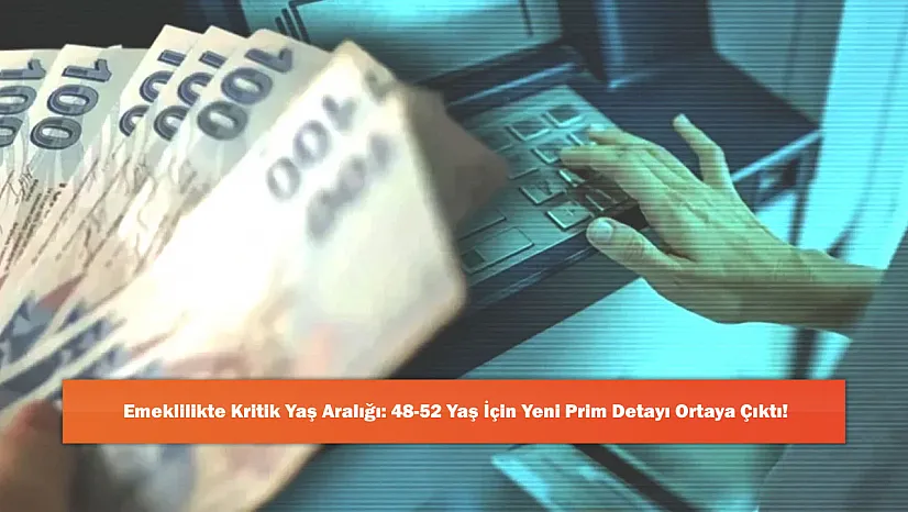 Emeklilikte Kritik Yaş Aralığı: 48-52 Yaş İçin Yeni Prim Detayı Ortaya Çıktı!