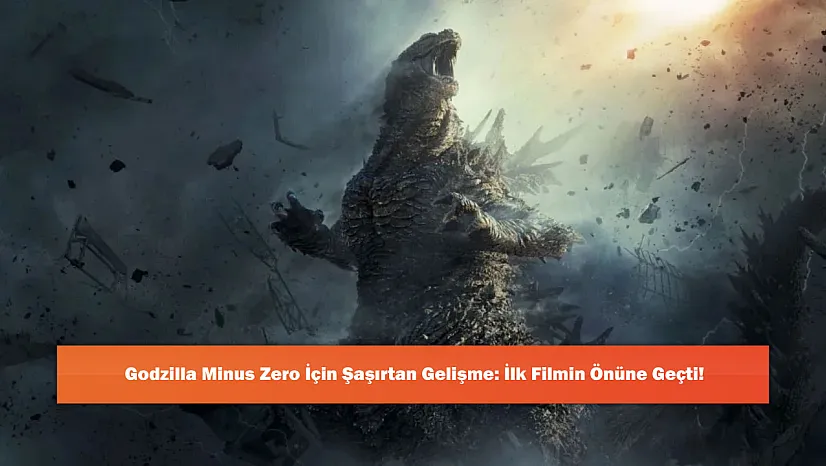 Godzilla Minus Zero İçin Şaşırtan Gelişme: İlk Filmin Önüne Geçti!