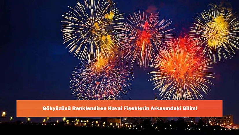 Gökyüzünü Renklendiren Havai Fişeklerin Arkasındaki Bilim!