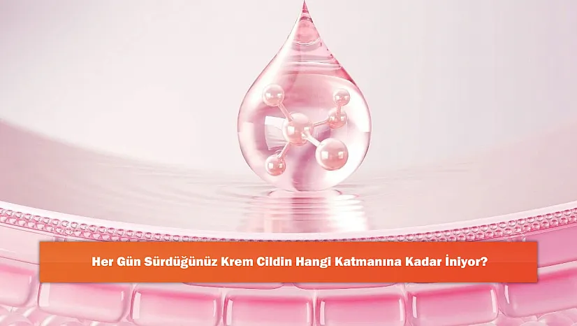 Her Gün Sürdüğünüz Krem Cildin Hangi Katmanına Kadar İniyor?