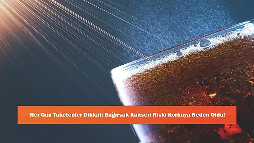 Her Gün Tüketenler Dikkat: Bağırsak Kanseri Riski Korkuya Neden Oldu!