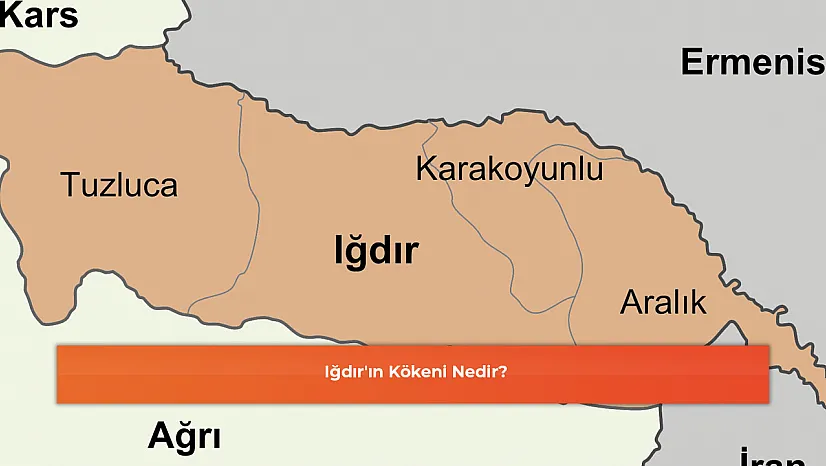 Iğdır'ın Kökeni Nedir?
