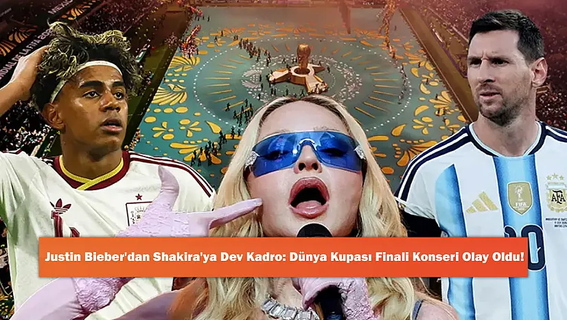 Justin Bieber'dan Shakira'ya Dev Kadro: Dünya Kupası Finali Konseri Olay Oldu!