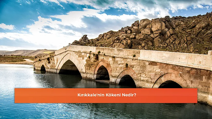 Kırıkkale'nin Kökeni Nedir?