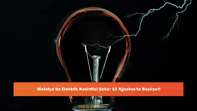 Malatya'da Elektrik Kesintisi Şoku: 12 Ağustos'ta Başlıyor!