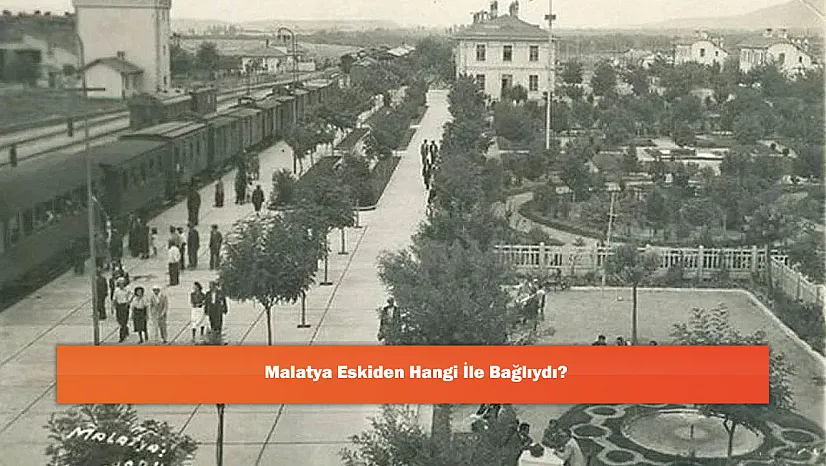Malatya Eskiden Hangi İle Bağlıydı?