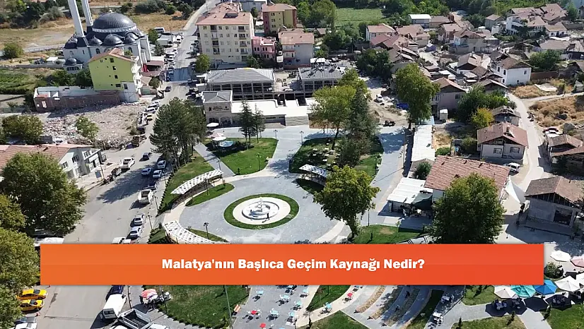 Malatya'nın Başlıca Geçim Kaynağı Nedir?