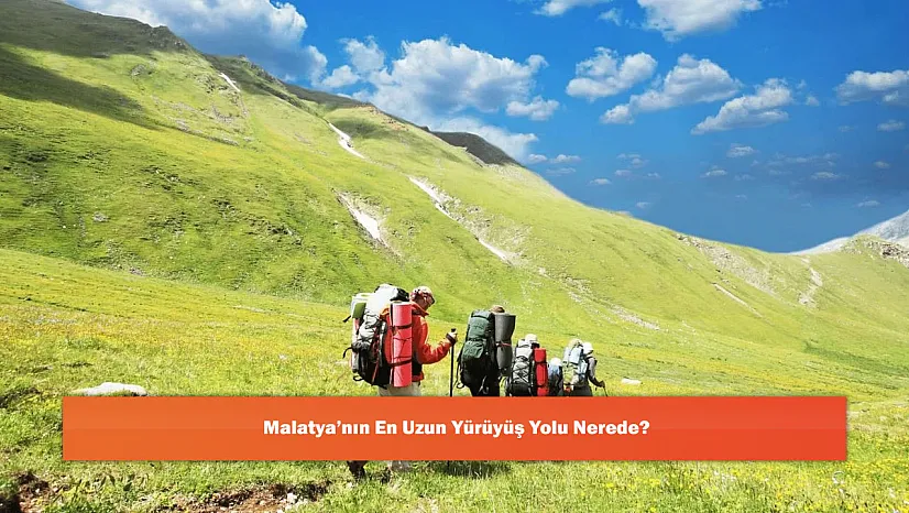 Malatya'nın En Uzun Yürüyüş Yolu Nerede?