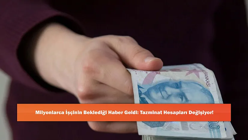 Milyonlarca İşçinin Beklediği Haber Geldi: Tazminat Hesapları Değişiyor!