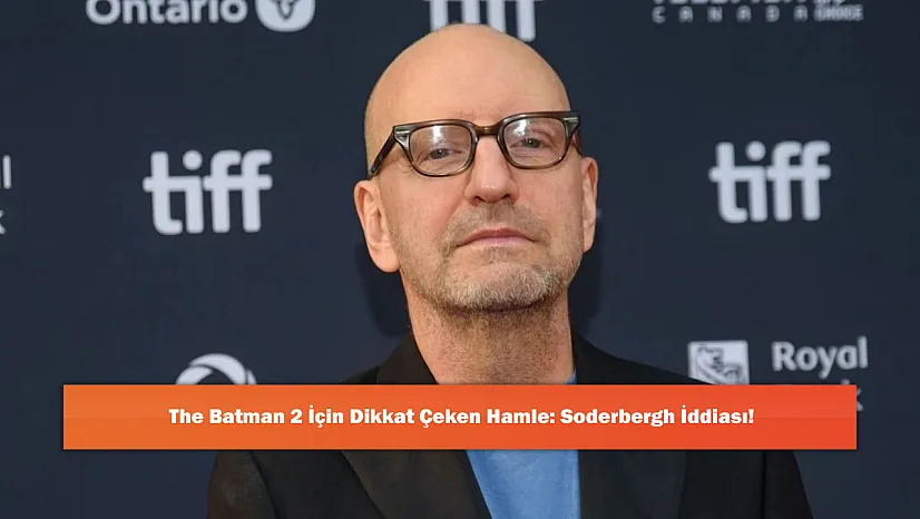 The Batman 2 İçin Dikkat Çeken Hamle: Soderbergh İddiası!