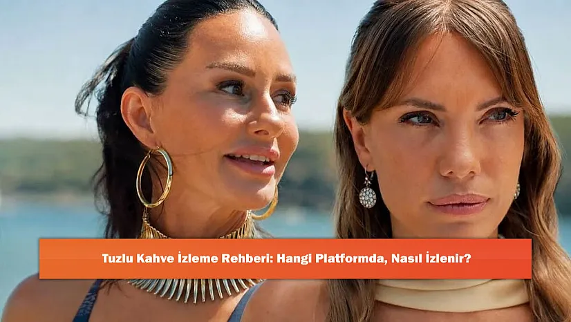 Tuzlu Kahve İzleme Rehberi: Hangi Platformda, Nasıl İzlenir?