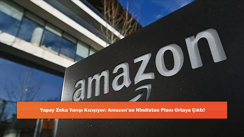 Yapay Zeka Yarışı Kızışıyor: Amazon'un Hindistan Planı Ortaya Çıktı!