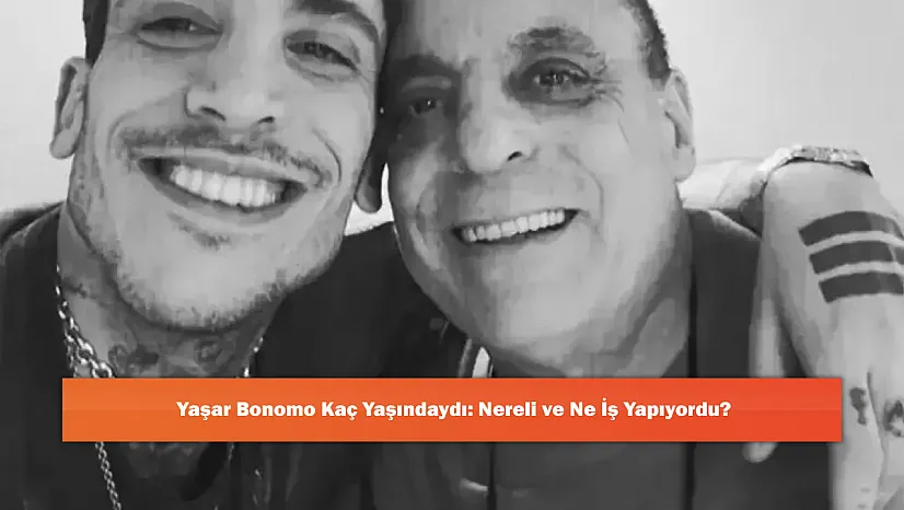 Yaşar Bonomo Kaç Yaşındaydı: Nereli ve Ne İş Yapıyordu?